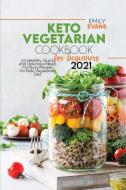 Keto Vegetarian Cookbook For Beginners 2021 di Emily Evans edito da EMILY EVANS