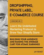 Dropshipping / Private Label / E-Commerce Course [5 Books in 1] di Jay Renet edito da English NDP Books