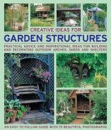 Creative Ideas for Garden Structures: Practical Advice and Inspirational Ideas for Building and Decorating Outdoor Arche di Jenny Hendy edito da SOUTHWATER