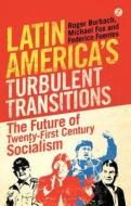 Latin America's Turbulent Transitions di Roger Burbach, Federico Fuentes, Gregory Wilpert, Michael Fox edito da Zed Books Ltd