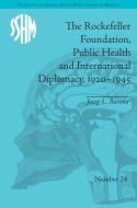 The Rockefeller Foundation, Public Health and International Diplomacy, 1920-1945 di Josep L. Barona edito da ROUTLEDGE