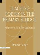 Teaching Poetry in the Primary School di David Carter edito da David Fulton Publishers