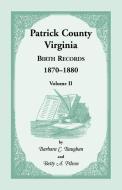 Patrick County, Virginia Birth Records 1870-1880, Volume II di Barbara C. Baughan, Betty A. Pilson edito da Heritage Books