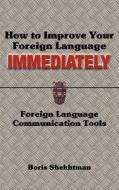 How to Improve Your Foreign Language Immediately; Second Edition di Boris Shekhtman edito da Msi Press