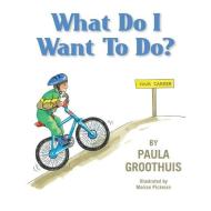 What Do I Want to Do? di Paula Groothuis edito da LEGWORK TEAM PUB