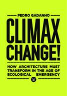 Climax Change!: Architecture's Paradigm Shift After the Ecological Crisis di Pedro Gadanho edito da ACTAR D