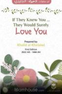 IF THEY KNEW YOU ... THEY WOULD SURELY LOVE YOU di Khalid Al-Khelaiwi edito da rukiah