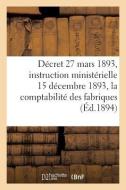 D cret Du 27 Mars 1893 Et Instruction Minist rielle Du 15 D cembre 1893 di Collectif edito da Hachette Livre - BNF