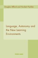 Language, Autonomy and the New Learning Environments di Douglas Allford, Norbert Pachler edito da Lang, Peter