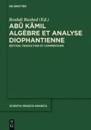 Abu Kamil: Algebre Et Analyse Diophantienne. Edition, Traduction, Commentaire Historique Et Mathematique edito da Walter de Gruyter