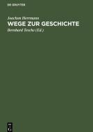 Wege zur Geschichte di Joachim Herrmann edito da De Gruyter