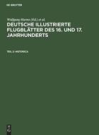 Deutsche illustrierte Flugblätter des 16. und 17. Jahrhunderts, Teil 2, Historica edito da De Gruyter