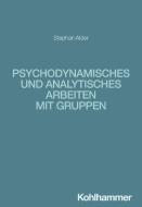 Psychodynamisches und analytisches Arbeiten mit Gruppen di Stefan Alder edito da Kohlhammer W.