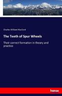 The Teeth of Spur Wheels di Charles William Maccord edito da hansebooks
