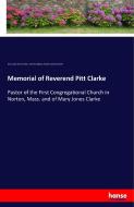 Memorial of Reverend Pitt Clarke di Mary Jones Stimson Clark, Andrew Bigelow, Manlius Stimson Clarke edito da hansebooks