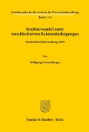 Strukturwandel unter verschlechterten Rahmenbedingungen. di Wolfgang Gerstenberger edito da Duncker & Humblot