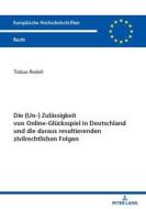 Die (Un-) Zulaessigkeit Von Online-Gluecksspiel In Deutschland Und Die Daraus Resultierenden Zivilrechtlichen Folgen di Redell Tobias Redell edito da Peter Lang GmbH, Internationaler Verlag Der Wissenschaften