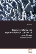 Biomaterials by the supramolecular control of nanofibers di Eva Wisse edito da VDM Verlag
