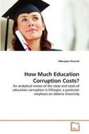 How Much Education Corruption Costs? di Aderajew Shumet edito da VDM Verlag