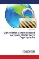 Signcryption Schemes Based on Hyper Elliptic Curve Cryptography di Nizamud Din edito da LAP Lambert Academic Publishing