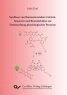 Synthese von fluoreszierenden Calcium-Sensoren und Biomolekülen zur Untersuchung physiologischer Prozesse di Julia Graf edito da Cuvillier Verlag