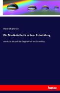 Die Musik-Ästhetik in ihrer Entwicklung di Heinrich Ehrlich edito da hansebooks
