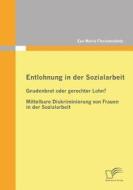 Entlohnung in der Sozialarbeit: Gnadenbrot oder gerechter Lohn? di Eva Maria Florianschütz edito da Diplomica Verlag