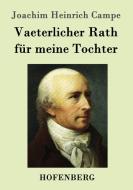 Vaeterlicher Rath für meine Tochter di Joachim Heinrich Campe edito da Hofenberg