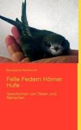 Felle Federn Hörner Hufe di Bernadette Reichmuth edito da Books on Demand