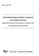 Interrelationships between melatonin and oxidative stress: Mechanistic studies of the reactions of melatonin and its met di Dun-xian Tan edito da Cuvillier Verlag