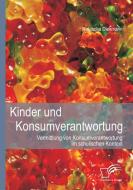 Kinder und Konsumverantwortung: Vermittlung von Konsumverantwortung im schulischen Kontext di Natascha Diekmann edito da Diplomica Verlag