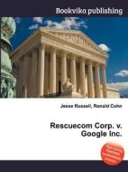 Rescuecom Corp. V. Google Inc. edito da Book On Demand Ltd.