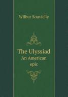 The Ulyssiad An American Epic di Wilbur Souvielle edito da Book On Demand Ltd.