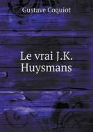 Le Vrai J.k. Huysmans di Gustave Coquiot edito da Book On Demand Ltd.