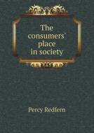 The Consumers' Place In Society di Percy Redfern edito da Book On Demand Ltd.