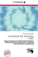 Lewisham By-election, 1903 edito da Cede Publishing