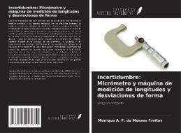 Incertidumbre: Micrómetro y máquina de medición de longitudes y desviaciones de forma di Monique A. F. de Moraes Freitas edito da Ediciones Nuestro Conocimiento