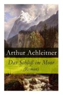 Das Schlo Im Moor (roman) di Arthur Achleitner edito da E-artnow