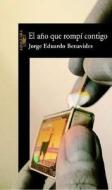 El Ano Que Rompi Contigo di Jorge Eduardo Benavides edito da Alfaguara