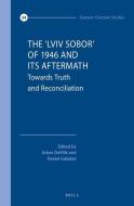 The 'Lviv Sobor' of 1946 and Its Aftermath: Towards Truth and Reconciliation edito da BRILL ACADEMIC PUB