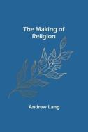 The Making of Religion di Andrew Lang edito da Alpha Editions