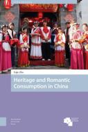 Heritage and Romantic Consumption in China di Zhu edito da Amsterdam University Press