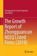 The Growth Report of Zhongguancun NEEQ Listed Firms (2018) di Zhongguancun Listed Companies Association edito da Springer Singapore