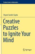 Creative Puzzles to Ignite Your Mind di Shyam Sunder Gupta edito da Springer Nature Singapore