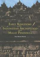 Early Kingdoms Of The Indonesian Archipelago And The Malay Peninsula di Paul Michel Munoz edito da Editions Didier Millet Pte Ltd