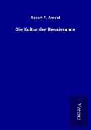 Die Kultur der Renaissance di Robert F. Arnold edito da TP Verone Publishing