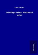 Schellings Leben, Werke und Lehre di Kuno Fischer edito da TP Verone Publishing