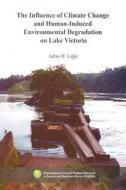 The Influence of Climate Change and Human-Induced Environmental Degradation on Lake Victoria di Julius B. Lejju edito da OSSREA