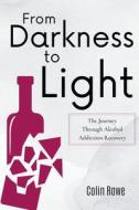 From Darkness to Light di Colin Rowe edito da Starfelia Ltd