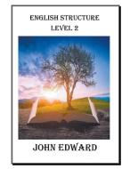 ENGLISH STRUCTURE LEVEL 2 di John Edward edito da John Edward